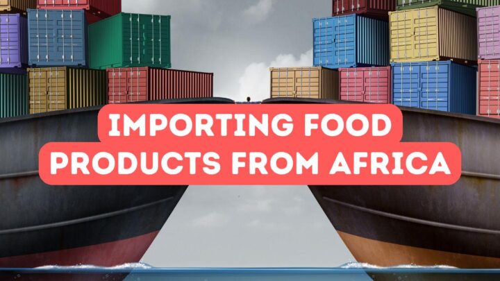 Importing Food Products from Africa