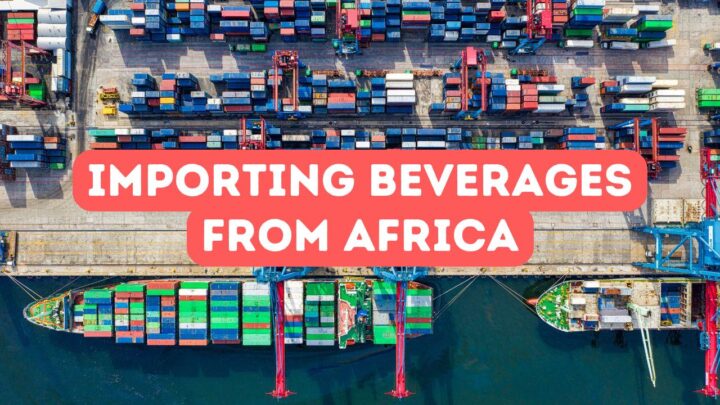 Importing Beverages from Africa